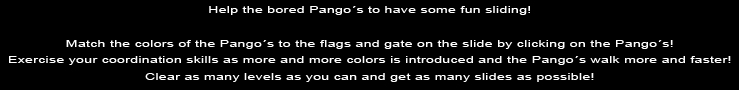 Help the bored Pango´s to have some fun sliding!